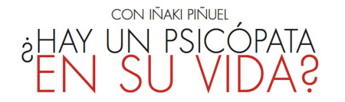 ¿HAY UN PSICÓPATA EN TU VIDA?