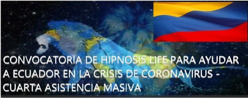 CONVOCATORIA DE HIPNOSIS LIFE PARA AYUDAR A ECUADOR EN LA CRISIS DE CORONAVIRUS – CUARTA ASISTENCIA MASIVA