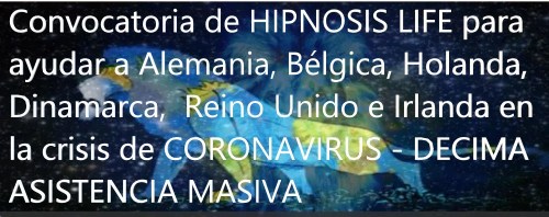 Convocatoria de HIPNOSIS LIFE para ayudar a Alemania, Bélgica, Holanda, Dinamarca, Reino Unido e Irlanda en la crisis de CORONAVIRUS - DECIMA ASISTENCIA MASIVA